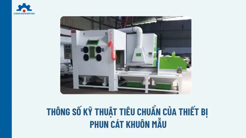 Thông số kỹ thuật tiêu chuẩn của thiết bị phun cát khuôn mẫu