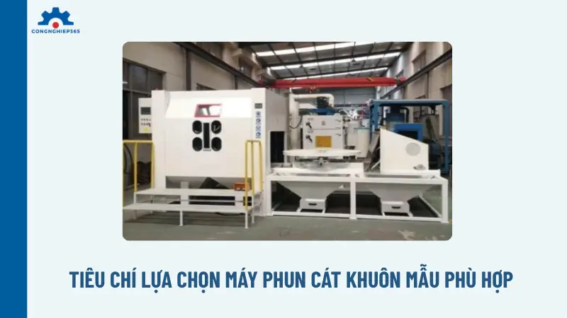 Tiêu chí lựa chọn máy phun cát khuôn mẫu phù hợp
