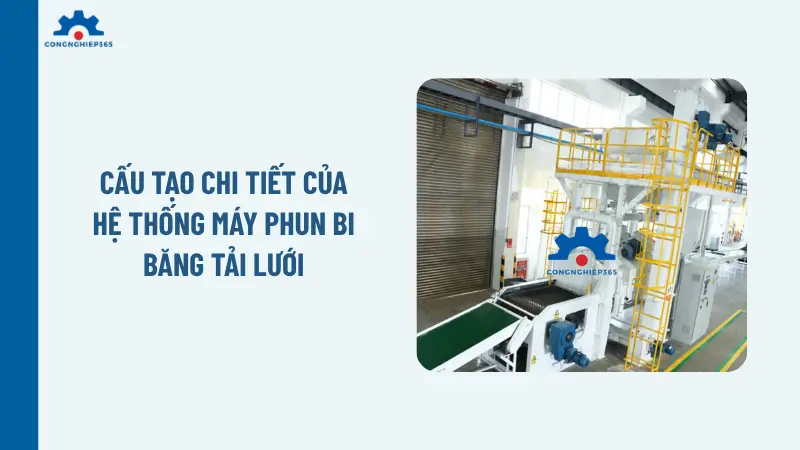 Cấu tạo chi tiết của hệ thống máy phun bi băng tải lưới