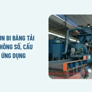 Máy phun bi băng tải lưới: Thông số, cấu tạo, ứng dụng