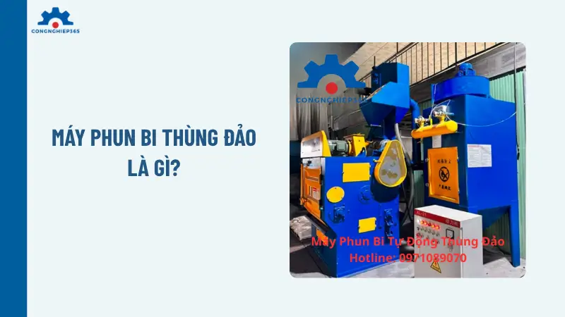 Máy phun bi thùng đảo là gì?