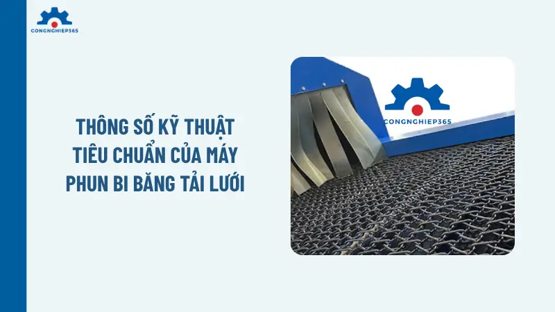 Thông số kỹ thuật tiêu chuẩn của máy phun bi băng tải lưới