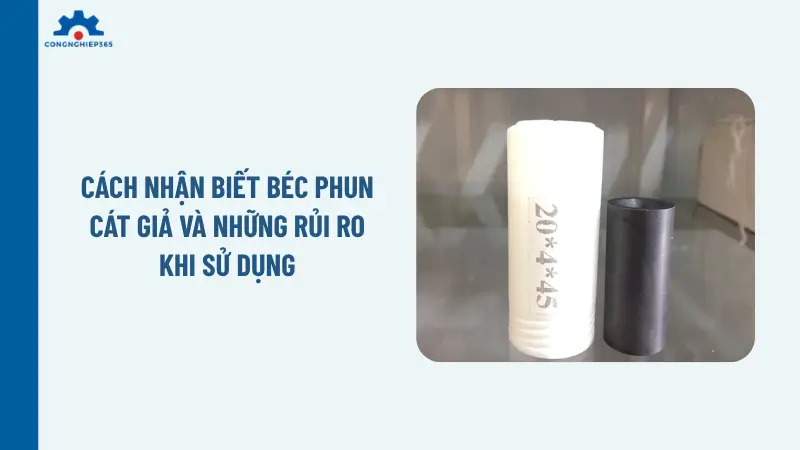 Cách nhận biết béc phun cát giả và những rủi ro khi sử dụng