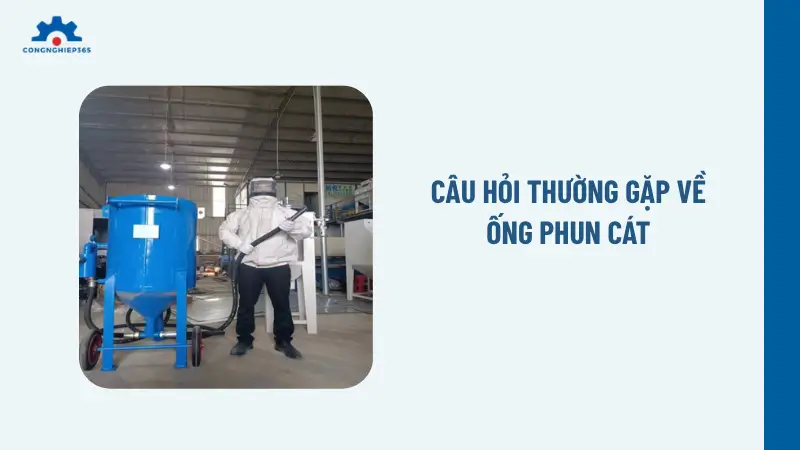 Câu hỏi thường gặp về ống phun cát