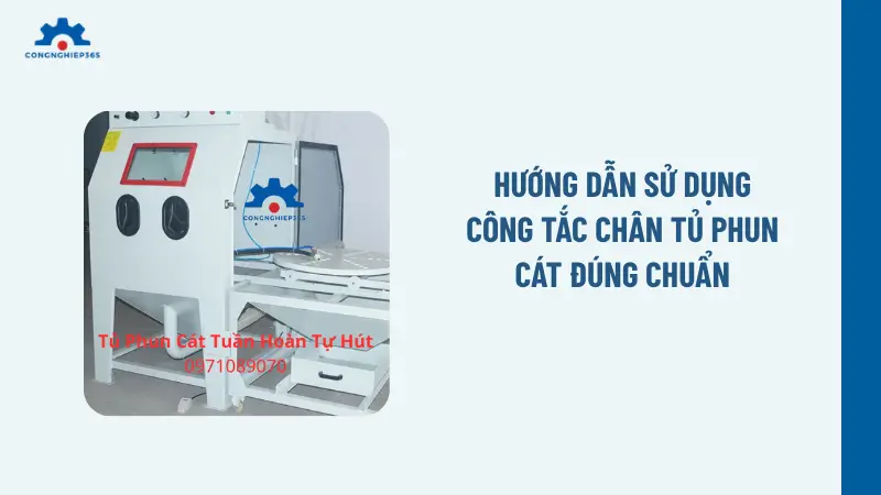 Hướng dẫn sử dụng công tắc chân tủ phun cát đúng chuẩn