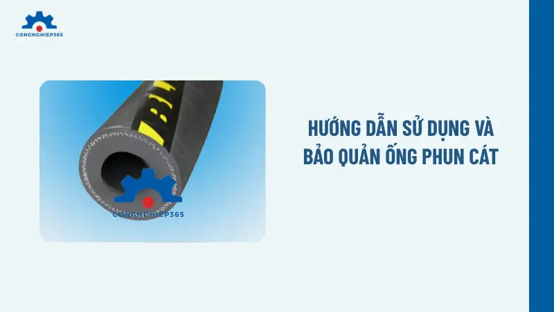 Hướng dẫn sử dụng và bảo quản ống phun cát