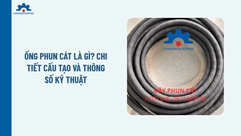 Ống phun cát là gì? Chi tiết cấu tạo và thông số kỹ thuật