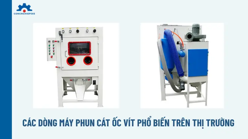 Các dòng máy phun cát ốc vít phổ biến trên thị trường Các dòng máy phun cát ốc vít phổ biến trên thị trường