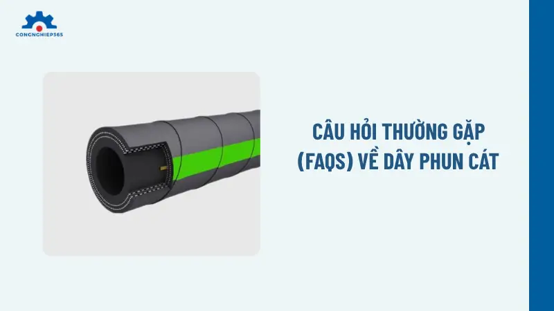 Câu hỏi thường gặp (FAQs) về dây phun cát
