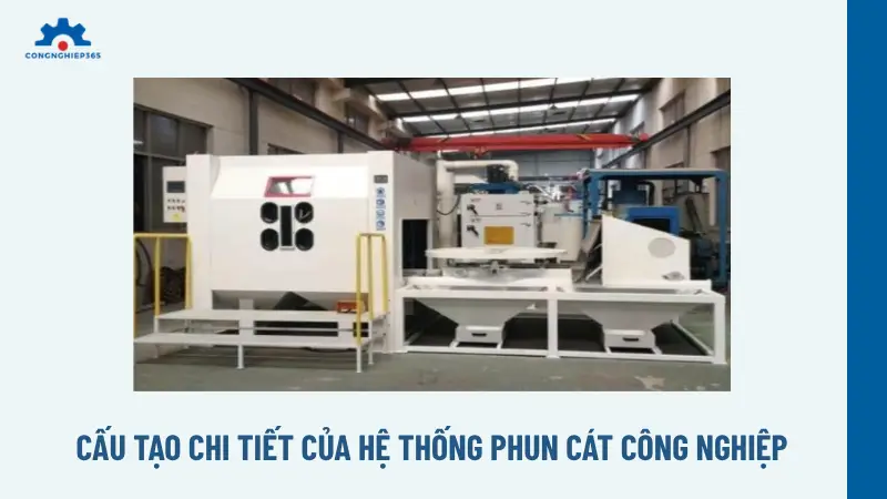 Cấu tạo chi tiết của hệ thống phun cát công nghiệp