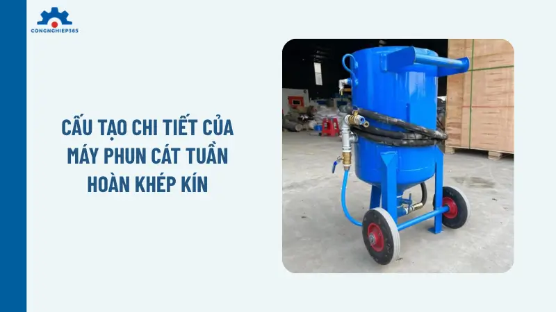 Cấu tạo chi tiết của máy phun cát tuần hoàn khép kín