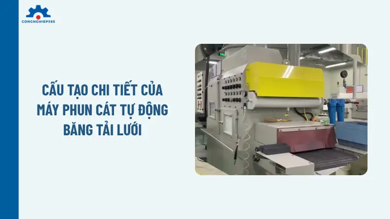 Cấu tạo chi tiết của máy phun cát tự động băng tải lưới Cấu tạo chi tiết của máy phun cát tự động băng tải lưới
