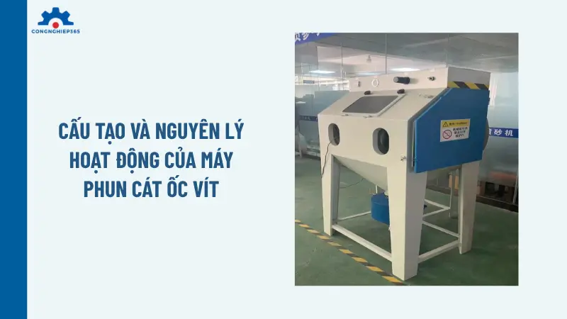Cấu tạo và nguyên lý hoạt động của máy phun cát ốc vít Cấu tạo và nguyên lý hoạt động của máy phun cát ốc vít