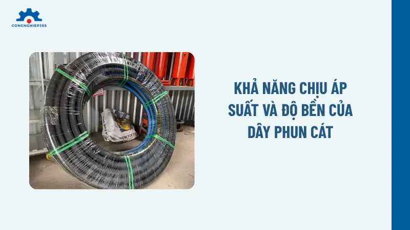 Khả năng chịu áp suất và độ bền của dây phun cát