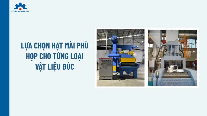 Lựa chọn hạt mài phù hợp cho từng loại vật liệu đúc
