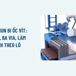 Máy phun bi ốc vít: Tẩy gỉ, ba via, làm sạch theo lô