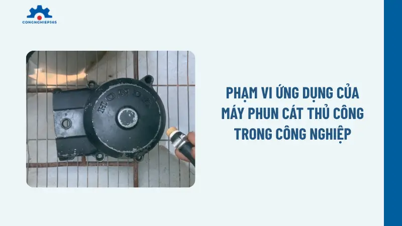 Phạm vi ứng dụng của máy phun cát thủ công trong công nghiệp