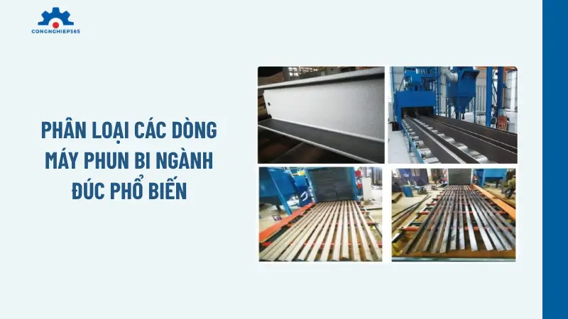 Phân loại các dòng máy phun bi ngành đúc phổ biến