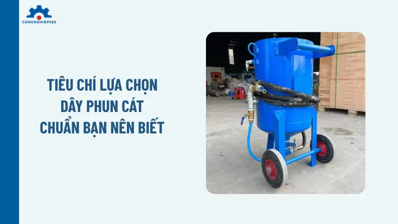 Tiêu chí lựa chọn dây phun cát chuẩn bạn nên biết