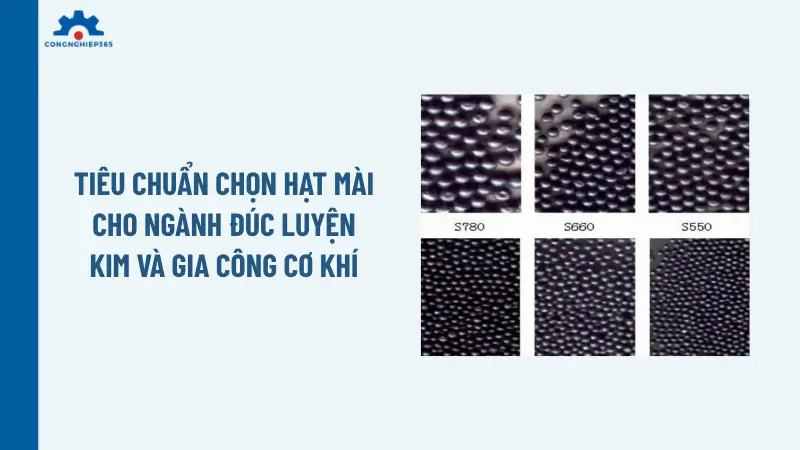 Tiêu chuẩn chọn hạt mài cho ngành đúc luyện kim và gia công cơ khí