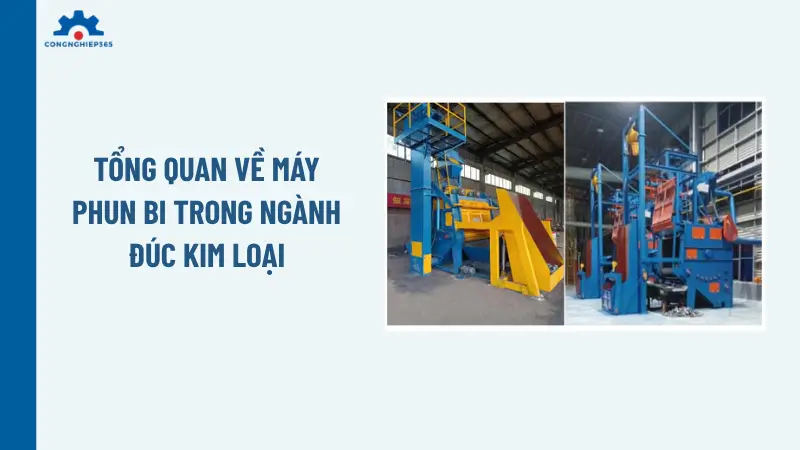 Tổng quan về máy phun bi trong ngành đúc kim loại