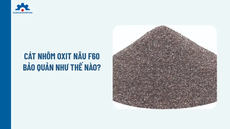 Cát nhôm oxit nâu F60 bảo quản như thế nào?