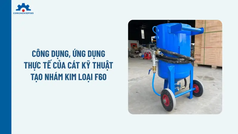 Công dụng, ứng dụng thực tế của cát kỹ thuật tạo nhám kim loại F60