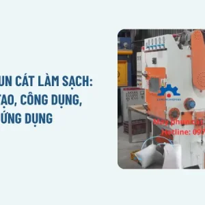 Máy phun cát làm sạch: Cấu tạo, công dụng, ứng dụng